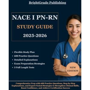 Publishing, BrightGrade NACE I PN-RN STUDY GUIDE 2025-2026: Comprehensive Prep with 600 Practice Questions, Step-by-Step Explanations, and Expert-Tested Strategies to ... Confidence, and Achieve Certification Success Publishing, BrightGrade NACE I PN-RN STUDY GUIDE 2025-2026: Comprehensive Prep with 600 Practice Questions, Step-by-Step Explanations, and Expert-Tested Strategies to ... Confidence, and Achieve Certification Success