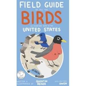 Reiser, Quentin Field Guide of All the Birds We Found One Year in the United States Reiser, Quentin Field Guide of All the Birds We Found One Year in the United States