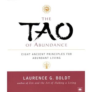 Boldt, Laurence G. The Tao of Abundance: Eight Ancient Principles for Living Abundantly in the 21st Century (Compass) Boldt, Laurence G. The Tao of Abundance: Eight Ancient Principles for Living Abundantly in the 21st Century (Compass)