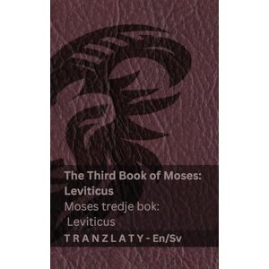 Kjv The Third Book of Moses; Leviticus / Moses tredje bok; Leviticus (The Bible / Bibeln): Tranzlaty English Svenska Kjv The Third Book of Moses; Leviticus / Moses tredje bok; Leviticus (The Bible / Bibeln): Tranzlaty English Svenska