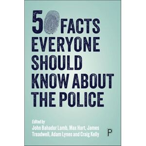 Philosophy 50 Facts Everyone Should Know About the Police: Criminal Investigation and Policing in England and Wales Philosophy 50 Facts Everyone Should Know About the Police: Criminal Investigation and Policing in England and Wales