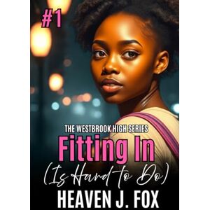 Fox, Heaven J. Fitting In: (Is Hard to Do) Book 1 Semester 1 (Westbrook High Series) Fox, Heaven J. Fitting In: (Is Hard to Do) Book 1 Semester 1 (Westbrook High Series)