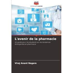 Anant Nagare, Viraj L'avenir de la pharmacie: Un guide pour les étudiants sur les tendances émergentes en pharmacie Anant Nagare, Viraj L'avenir de la pharmacie: Un guide pour les étudiants sur les tendances émergentes en pharmacie