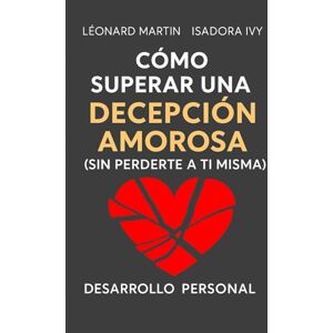 ivy, isadora Cómo superar una decepción amorosa sin perderte a ti misma ivy, isadora Cómo superar una decepción amorosa sin perderte a ti misma