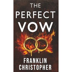 Christopher, Franklin The Perfect Vow: A Dark Psychological Thriller: 1 (The Vow) Christopher, Franklin The Perfect Vow: A Dark Psychological Thriller: 1 (The Vow)