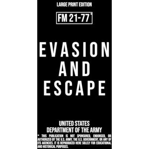 United Evasion and Escape – FM 21-77 US Army Field Manual (1958 Large Print Edition): Military techniques for evading capture, resisting interrogation, and ... from enemy-held areas in extreme conditions United Evasion and Escape – FM 21-77 US Army Field Manual (1958 Large Print Edition): Military techniques for evading capture, resisting interrogation, and ... from enemy-held areas in extreme conditions