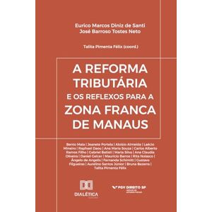 Diniz de Santi, Eurico Marcos A Reforma Tributária e os reflexos para a Zona Franca de Manaus Diniz de Santi, Eurico Marcos A Reforma Tributária e os reflexos para a Zona Franca de Manaus