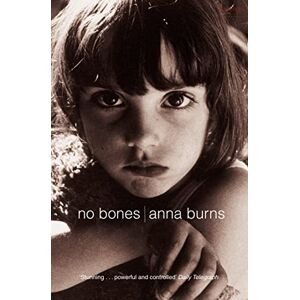 Burns, Anna No Bones: Author of the Man Booker Prize-winning novel Milkman Burns, Anna No Bones: Author of the Man Booker Prize-winning novel Milkman