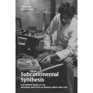Purgas, Paul Subcontinental Synthesis: Electronic Music at the National Institute of Design, India 1969-1972 Purgas, Paul Subcontinental Synthesis: Electronic Music at the National Institute of Design, India 1969-1972
