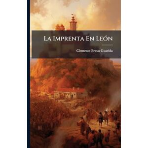 Guarida, Clemente Bravo La Imprenta En LeÃ3n Guarida, Clemente Bravo La Imprenta En LeÃ3n
