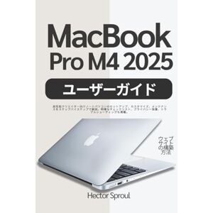 Hector Sproul MacBook Pro M4 2025 ユーザーガイド: 高性能クリエイター向けノートパソコンのセットアップ、カスタマイズ、メンテナンスをステップバイステップで解説。明確なチェックリスト、プライバシー保護、トラブルシューティングも掲載。 Hector Sproul MacBook Pro M4 2025 ユーザーガイド: 高性能クリエイター向けノートパソコンのセットアップ、カスタマイズ、メンテナンスをステップバイステップで解説。明確なチェックリスト、プライバシー保護、トラブルシューティングも掲載。