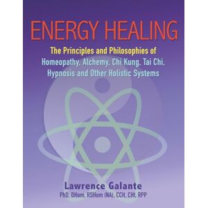Galante, Lawrence ENERGY HEALING: Homeopathy, Alchemy, Chi Kung, Tai Chi, Hypnosis and Other Holistic Systems Galante, Lawrence ENERGY HEALING: Homeopathy, Alchemy, Chi Kung, Tai Chi, Hypnosis and Other Holistic Systems