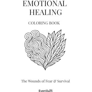 Evergreen, Scarlet Emotional Healing Coloring Book: Volume 1 The Wounds of Fear & Survival Self Help Coloring Book: A Therapeutic Coloring Book for Emotional Healing & Inner Transformation Evergreen, Scarlet Emotional Healing Coloring Book: Volume 1 The Wounds of Fear & Survival Self Help Coloring Book: A Therapeutic Coloring Book for Emotional Healing & Inner Transformation