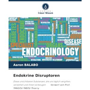 BALABO, Aaron Endokrine Disruptoren: Diese unsichtbaren Substanzen, die uns täglich vergiften, verstehen und ihnen vorbeugen Vorwort von Prof. TANGOU TABOU Thierry BALABO, Aaron Endokrine Disruptoren: Diese unsichtbaren Substanzen, die uns täglich vergiften, verstehen und ihnen vorbeugen Vorwort von Prof. TANGOU TABOU Thierry