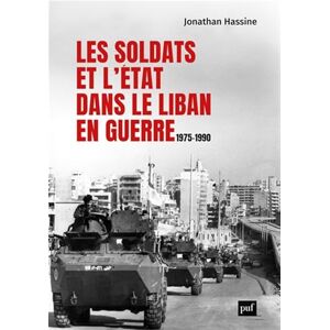 Hassine, Jonathan Les soldats et l'État dans le Liban en guerre: 1975-1990 Hassine, Jonathan Les soldats et l'État dans le Liban en guerre: 1975-1990