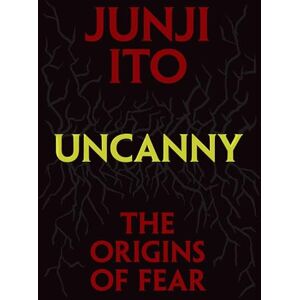 Ito, Junji Uncanny: The Origins of Fear (Junji Ito) Ito, Junji Uncanny: The Origins of Fear (Junji Ito)