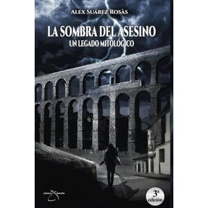 Suárez Rosàs, Alex La sombra del Asesino: Un legado mitológico Suárez Rosàs, Alex La sombra del Asesino: Un legado mitológico