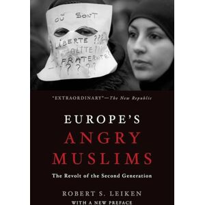 Leiken, Robert Europe's Angry Muslims: The Revolt of The Second Generation Leiken, Robert Europe's Angry Muslims: The Revolt of The Second Generation