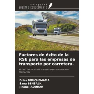 Bouchemama, Driss Factores de éxito de la RSE para las empresas de transporte por carretera.: El caso del sector del transporte por carretera en Marruecos Bouchemama, Driss Factores de éxito de la RSE para las empresas de transporte por carretera.: El caso del sector del transporte por carretera en Marruecos