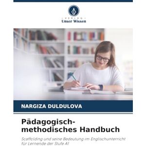 Duldulova, Nargiza Pädagogisch-methodisches Handbuch: Scaffolding und seine Bedeutung im Englischunterrichtfür Lernende der Stufe A1 Duldulova, Nargiza Pädagogisch-methodisches Handbuch: Scaffolding und seine Bedeutung im Englischunterrichtfür Lernende der Stufe A1