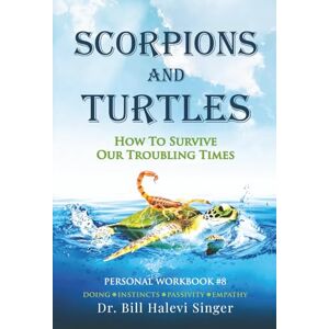 Halevi Singer, Dr. Bill Scorpions and Turtles Personal Workbook #8: Doing Instincts Passivity Empathy (Scorpions and Turtles Personal Growth) Halevi Singer, Dr. Bill Scorpions and Turtles Personal Workbook #8: Doing Instincts Passivity Empathy (Scorpions and Turtles Personal Growth)