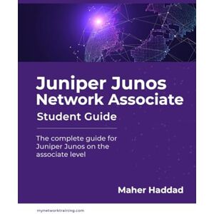Haddad, Maher Juniper Junos Network Associate Student Guide: The complete guide for Juniper Junos on the associate level Haddad, Maher Juniper Junos Network Associate Student Guide: The complete guide for Juniper Junos on the associate level