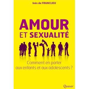 de Franclieu, Inès Amour et sexualité: Comment en parler aux enfants et aux adolescents ? de Franclieu, Inès Amour et sexualité: Comment en parler aux enfants et aux adolescents ?