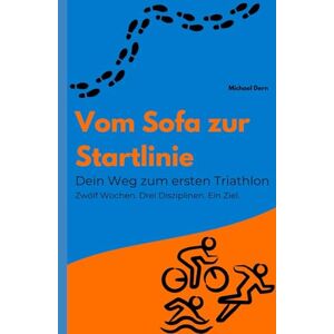 Dern, Michael Vom Sofa zur Startlinie: Dein Weg zum ersten Triathlon Dern, Michael Vom Sofa zur Startlinie: Dein Weg zum ersten Triathlon