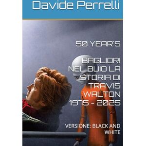 Perrelli, Davide 50 YEAR'S BAGLIORI NEL BUIO LA STORIA DI TRAVIS WALTON 1975 2025: VERSIONE: BLACK AND WHITE Perrelli, Davide 50 YEAR'S BAGLIORI NEL BUIO LA STORIA DI TRAVIS WALTON 1975 2025: VERSIONE: BLACK AND WHITE