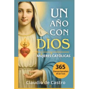 de Castro, Claudio Un año con Dios: 365 devocionales diarios para mujeres catolicas /: A Year with God. A Devotional for Catholic Women book in spanish (COLECCIÓN DEVOCIONARIOS CATÓLICOS) de Castro, Claudio Un año con Dios: 365 devocionales diarios para mujeres catolicas /: A Year with God. A Devotional for Catholic Women book in spanish (COLECCIÓN DEVOCIONARIOS CATÓLICOS)