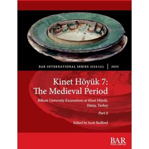 Kinet Höyük 7: The Medieval Period, Part ii: Bilkent University Excavations at Kinet Höyük, Hatay, Turkey: 3224II (International) Kinet Höyük 7: The Medieval Period, Part ii: Bilkent University Excavations at Kinet Höyük, Hatay, Turkey: 3224II (International)