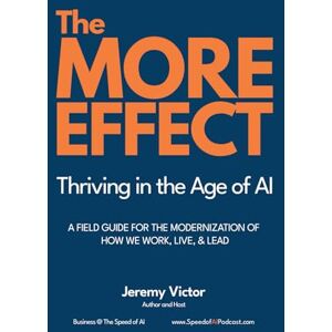 Victor, Jeremy The MORE Effect: A Field Guide to Modern Leadership in an AI-First, Always-On World: Thriving in the Age of AI A Field Guide for the Modernization of How We Work, Live, and Lead. (Becoming More) Victor, Jeremy The MORE Effect: A Field Guide to Modern Leadership in an AI-First, Always-On World: Thriving in the Age of AI A Field Guide for the Modernization of How We Work, Live, and Lead. (Becoming More)