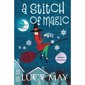 May, Lucy A Stitch of Magic Édition française (This Good Witch Mystery Series Édition française) May, Lucy A Stitch of Magic Édition française (This Good Witch Mystery Series Édition française)