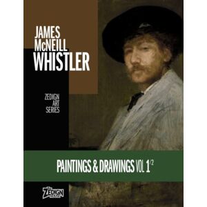 Whistler, James McNeill James McNeill Whistler Paintings & Drawings Vol 1: Zedign Art Series Whistler, James McNeill James McNeill Whistler Paintings & Drawings Vol 1: Zedign Art Series