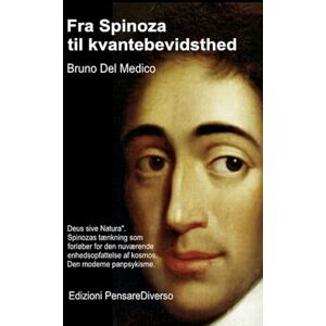 Del Medico, Bruno Fra Spinoza til kvantebevidsthed.: "Deus sive Natura". Spinozas tænkning som forløber for den nuværende enhedsopfattelse af kosmos. Den moderne ... Publikationer af Bruno Del Medico på dansk.) Del Medico, Bruno Fra Spinoza til kvantebevidsthed.: "Deus sive Natura". Spinozas tænkning som forløber for den nuværende enhedsopfattelse af kosmos. Den moderne ... Publikationer af Bruno Del Medico på dansk.)