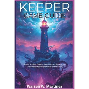 Martinez, Warren W. KEEPER GAME GUIDE: Master Ancient Powers, Unveil Hidden Secrets, and Survive the Malevolent Forces of the Island Martinez, Warren W. KEEPER GAME GUIDE: Master Ancient Powers, Unveil Hidden Secrets, and Survive the Malevolent Forces of the Island
