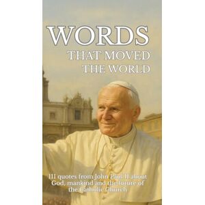 Sachet, Leachim Words that moved the world: 111 quotes from John Paul II about God, mankind and the future of the Catholic Church Sachet, Leachim Words that moved the world: 111 quotes from John Paul II about God, mankind and the future of the Catholic Church