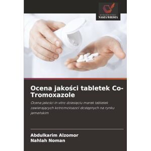 Alzomor, Abdulkarim Ocena jakości tabletek Co-Tromoxazole: Ocena jakości in vitro dziesięciu marek tabletek zawierających kotromoksazol dostępnych na rynku jemeńskim: ... kotromoksazol dost¿pnych na rynku jeme¿skim Alzomor, Abdulkarim Ocena jakości tabletek Co-Tromoxazole: Ocena jakości in vitro dziesięciu marek tabletek zawierających kotromoksazol dostępnych na rynku jemeńskim: ... kotromoksazol dost¿pnych na rynku jeme¿skim