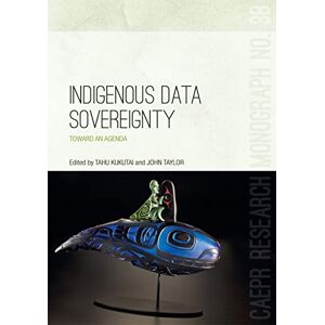 Kukutai, Tahu Indigenous Data Sovereignty: Toward an agenda: 38 (Centre for Aboriginal Economic Policy Research (CAEPR)) Kukutai, Tahu Indigenous Data Sovereignty: Toward an agenda: 38 (Centre for Aboriginal Economic Policy Research (CAEPR))