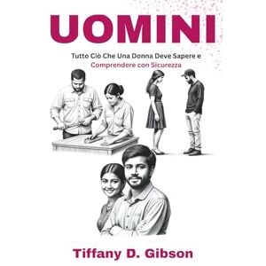Gibson UOMINI: Tutto Ciò Che Una Donna Deve Sapere e Comprendere con Sicurezza Gibson UOMINI: Tutto Ciò Che Una Donna Deve Sapere e Comprendere con Sicurezza