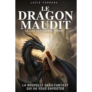 Ferrera, Lucie Le Dragon Maudit: Roman de fantasy épique idéal pour les adolescents Une aventure pleine de suspense, de mystère, de romance et de magie avec une héroïne inoubliable – Tome 1 Le Lien des Ombres Ferrera, Lucie Le Dragon Maudit: Roman de fantasy épique idéal pour les adolescents Une aventure pleine de suspense, de mystère, de romance et de magie avec une héroïne inoubliable – Tome 1 Le Lien des Ombres