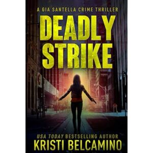 Belcamino, Kristi Deadly Strike (Gia Santella Crime Thriller Series) Belcamino, Kristi Deadly Strike (Gia Santella Crime Thriller Series)