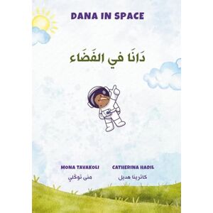 Tavakoli, Mona Dana in Space: دَانَا في الفَضَاء (Dana: Arabic) Tavakoli, Mona Dana in Space: دَانَا في الفَضَاء (Dana: Arabic)