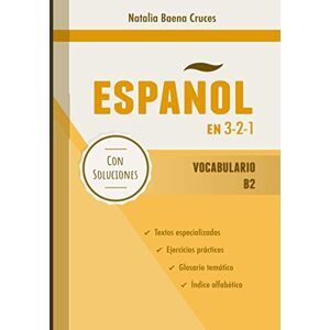 Baena Cruces, Natalia Español en 3-2-1: Vocabulario B2 Baena Cruces, Natalia Español en 3-2-1: Vocabulario B2