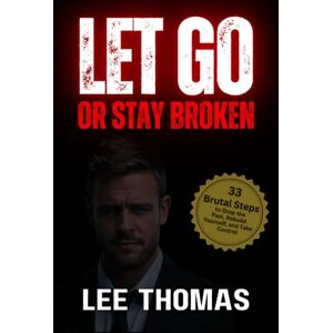 Lee LET GO OR STAY BROKEN: How to Let Go of the Past, Heal Emotional Wounds, Overcome Heartbreak, and Find Inner Peace Lee LET GO OR STAY BROKEN: How to Let Go of the Past, Heal Emotional Wounds, Overcome Heartbreak, and Find Inner Peace