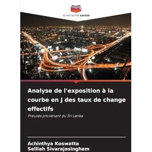 Koswatta, Achinthya Analyse de l'exposition à la courbe en J des taux de change effectifs: Preuves provenant du Sri Lanka Koswatta, Achinthya Analyse de l'exposition à la courbe en J des taux de change effectifs: Preuves provenant du Sri Lanka