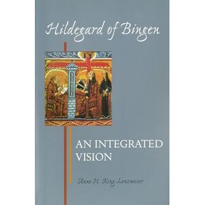 King-Lenzmeier, Anne H. Hildegard of Bingen: An Integrated Vision (Theology) King-Lenzmeier, Anne H. Hildegard of Bingen: An Integrated Vision (Theology)
