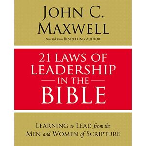 Maxwell, John C. 21 Laws of Leadership in the Bible: Learning to Lead from the Men and Women of Scripture Maxwell, John C. 21 Laws of Leadership in the Bible: Learning to Lead from the Men and Women of Scripture