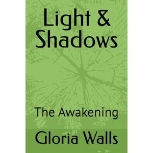 Walls, Gloria Light & Shadows: The Awakening Walls, Gloria Light & Shadows: The Awakening