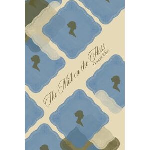 Eliot, George The Mill on the Floss: Annotated Edition Eliot, George The Mill on the Floss: Annotated Edition